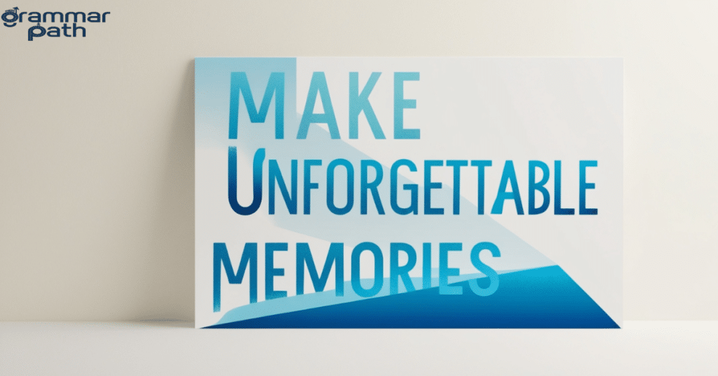 "Make unforgettable memories."