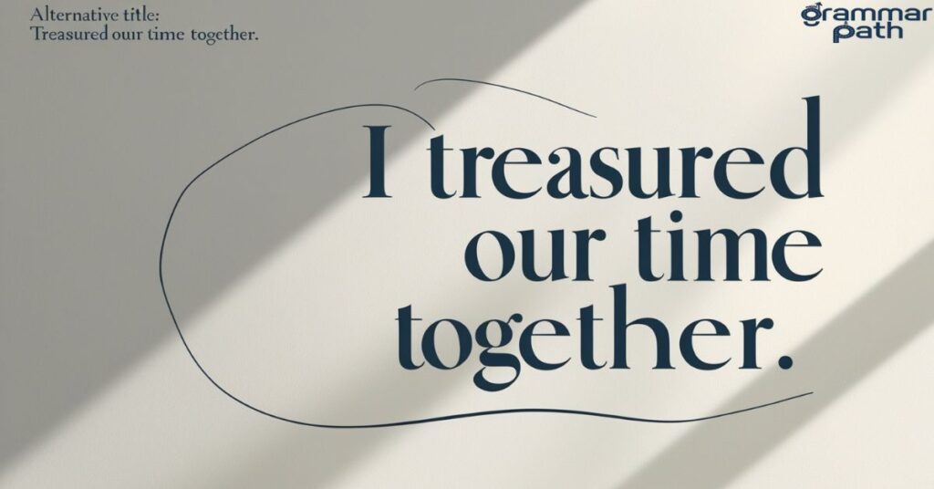 "I treasured our time together."