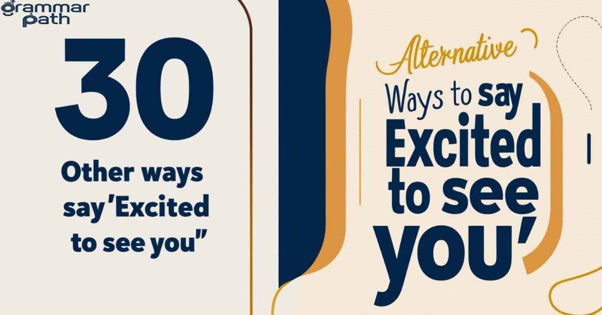 30 Other Ways to Say “Excited to See You”