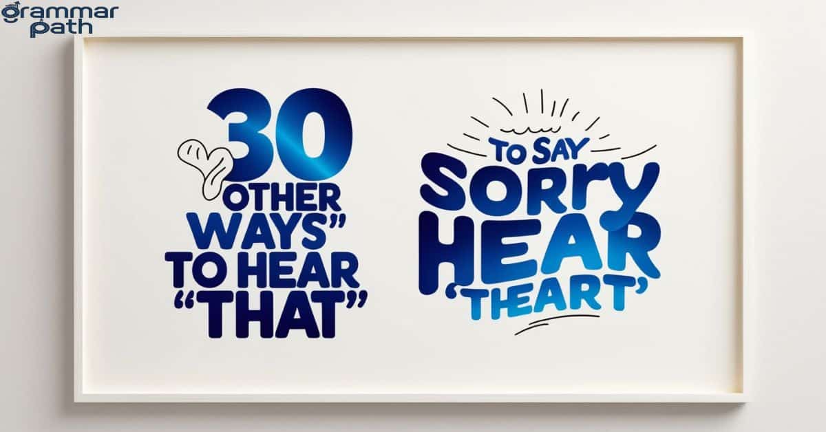 30 Other Ways to Say "Sorry to Hear That"