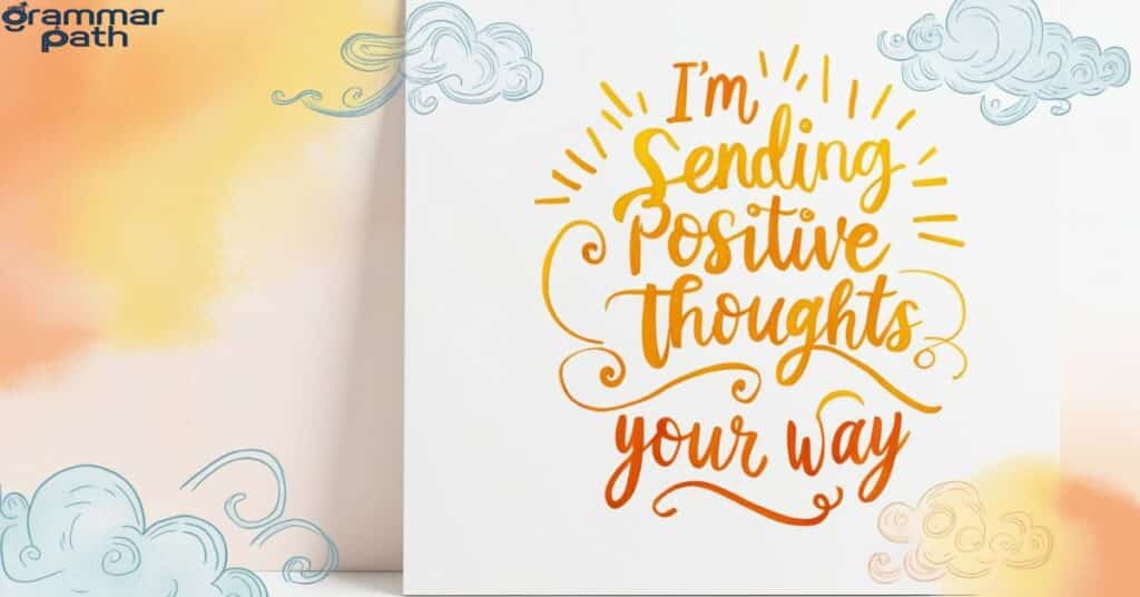 "I'm Sending Positive Thoughts Your Way"