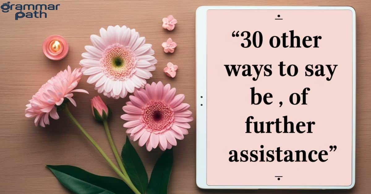 30 Other Ways to Say "If I Can Be of Further Assistance"