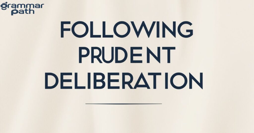 "Following prudent deliberation"