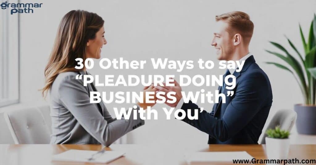 30 Other Ways to Say "Pleasure Doing Business With You"