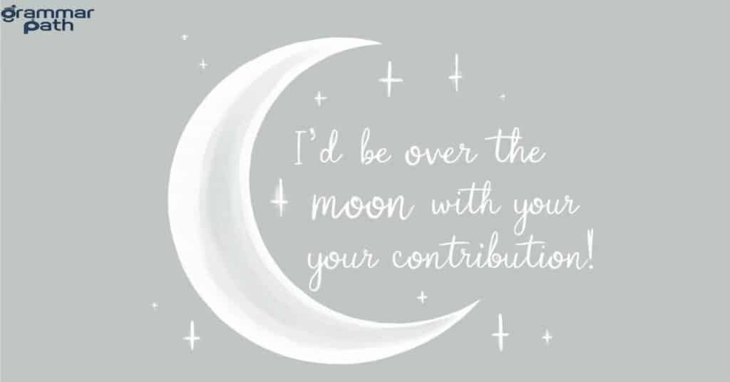 "I'd be over the moon with your contribution"