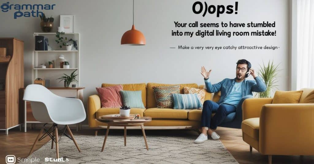 "Oops! Your call seems to have stumbled into my digital living room by mistake."