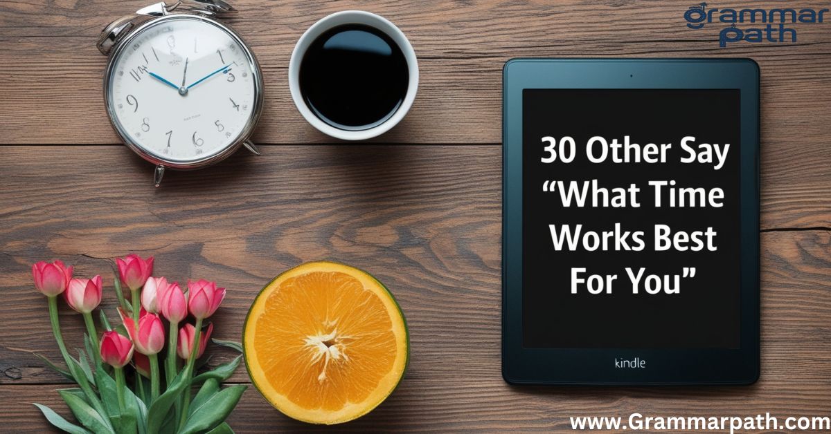 30 Other Ways to Say "What Time Works Best For You"