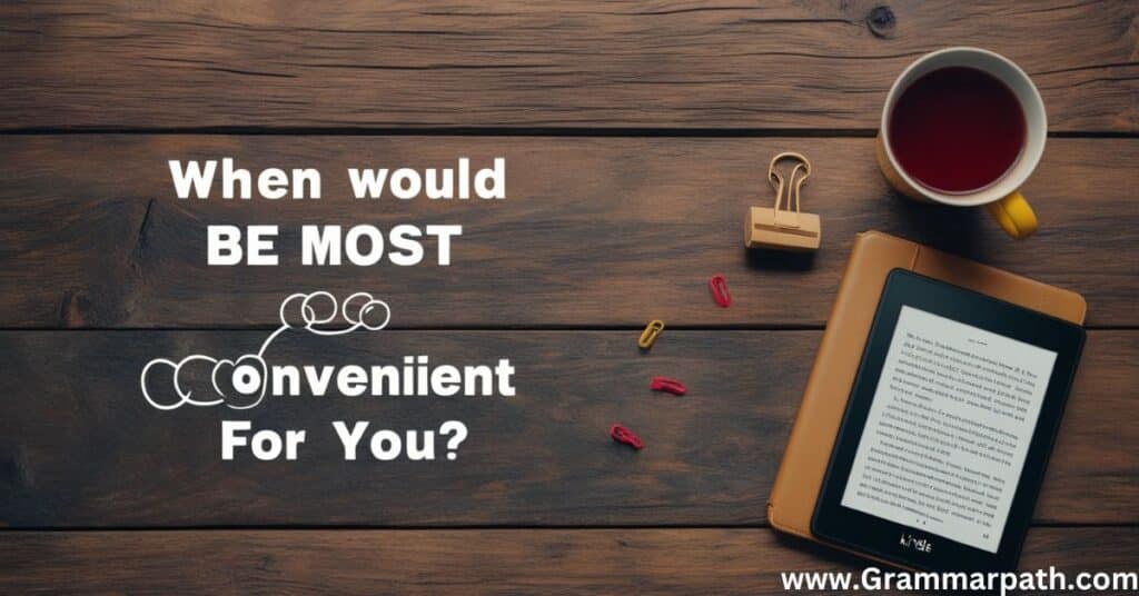 "When would be most convenient for you?"