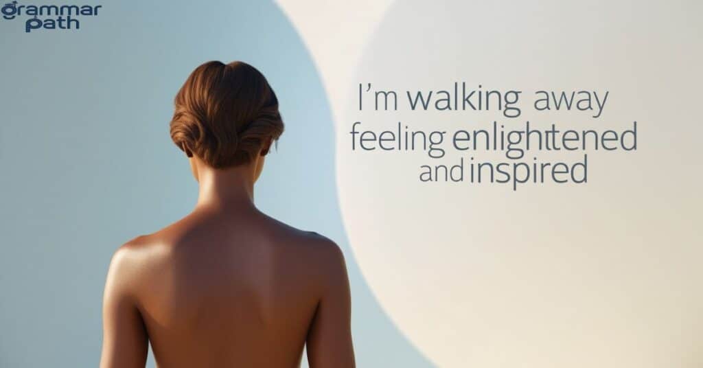 "I'm walking away feeling enlightened and inspired."