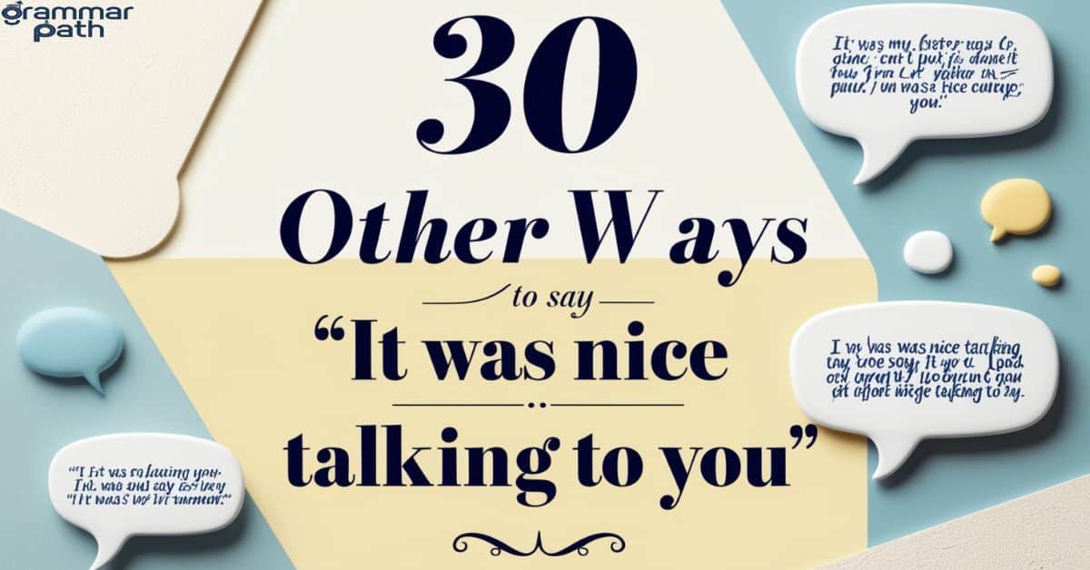 30 Other Ways to Say "It Was Nice Talking to You"