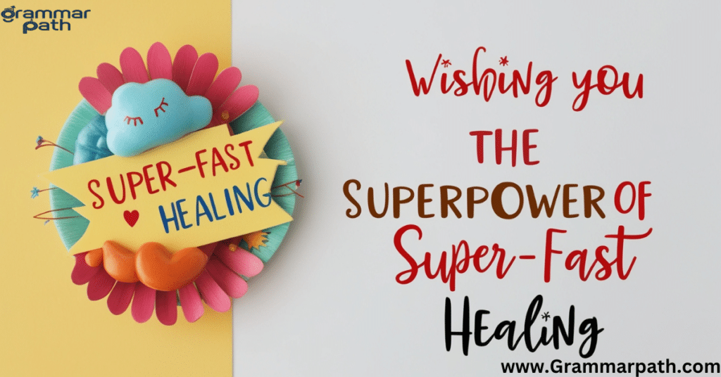 "Wishing You the Superpower of Super-Fast Healing"