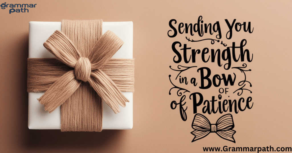 "Sending You Strength Wrapped in a Bow of Patience"