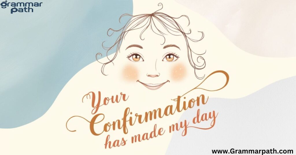 "Your Confirmation Has Made My Day"