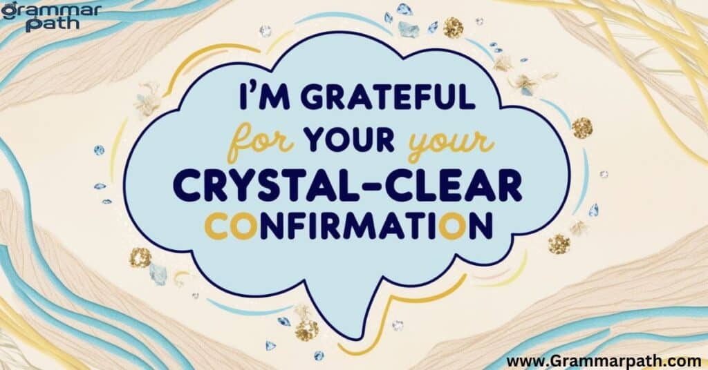 "I'm Grateful for Your Crystal-Clear Confirmation"