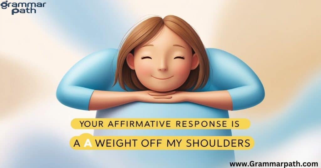 "Your Affirmative Response is a Weight Off My Shoulders"