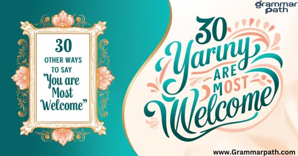 30 Other Ways to Say "You Are Most Welcome"