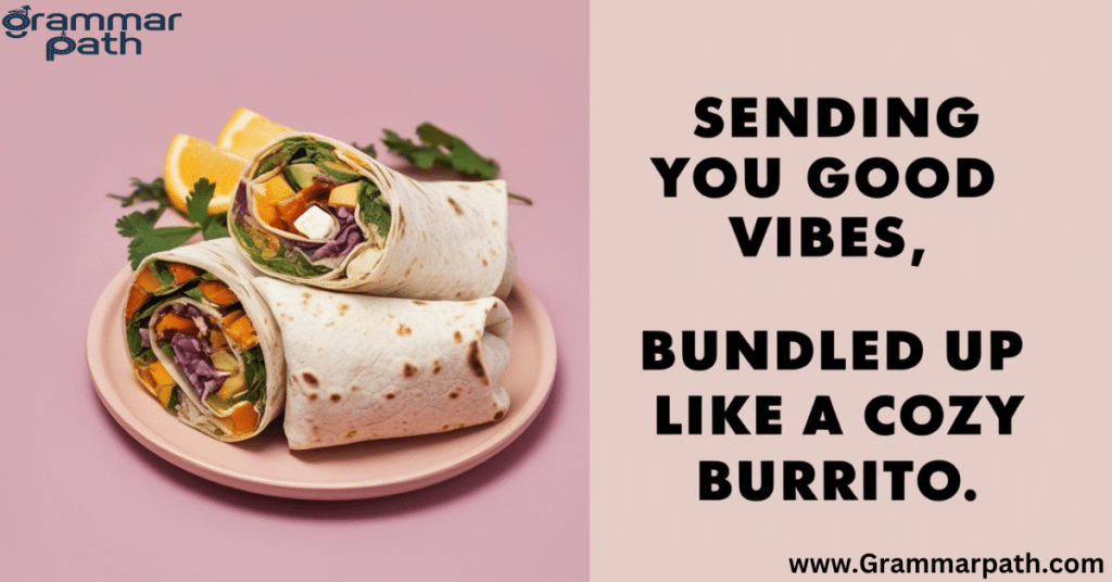 "Sending You Good Vibes, Bundled Up Like a Cozy Burrito"