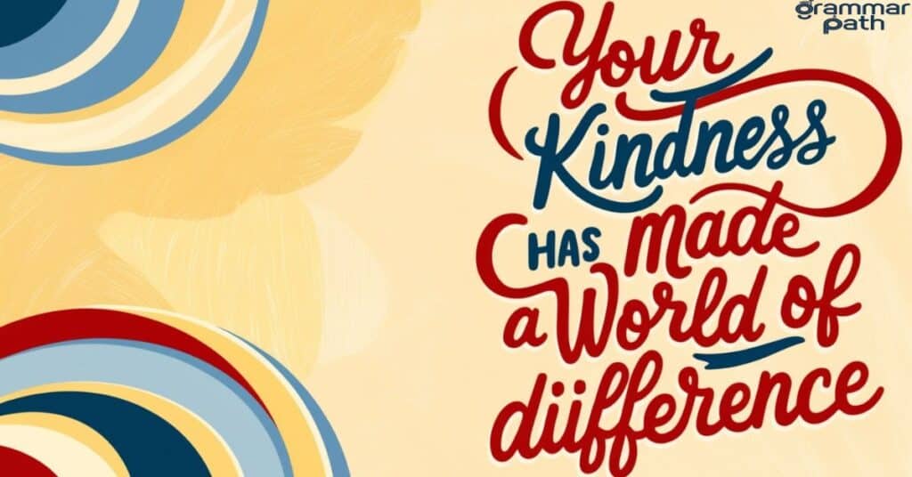 "Your Kindness Has Made a World of Difference"