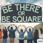 30 Dynamic Phrases Similar to “Be There or Be Square”"