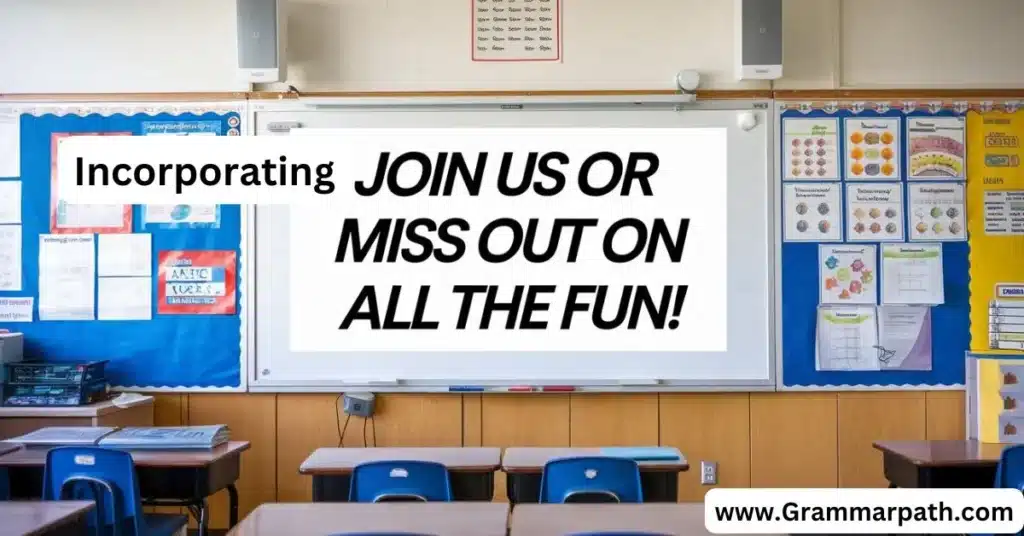 Incorporating “Join us or miss out on all the fun!