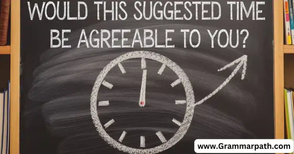 Would This Suggested Time Be Agreeable to You?