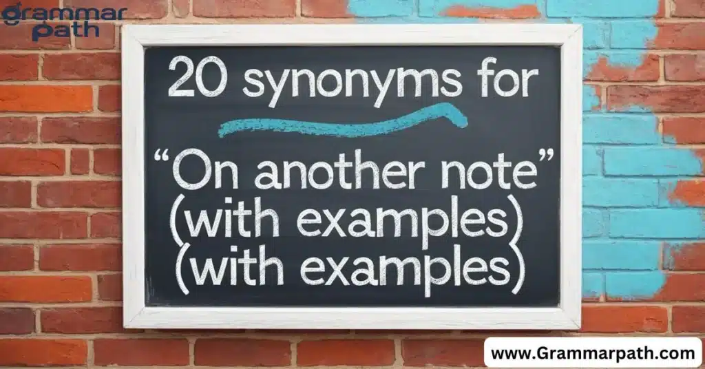 20 Synonyms for "On Another Note" (With Examples)