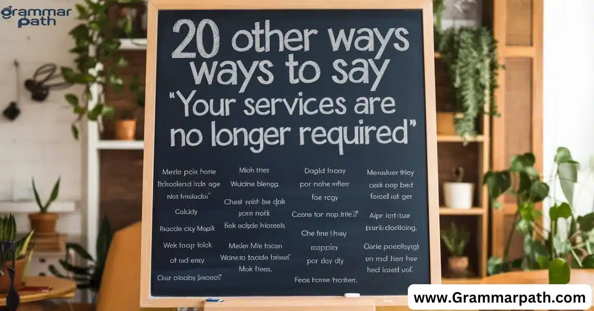 20 Other Ways to Say “Your Services Are No Longer Required”