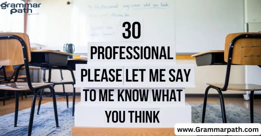 30 Professional Ways to Say "Please Let Me Know What You Think”