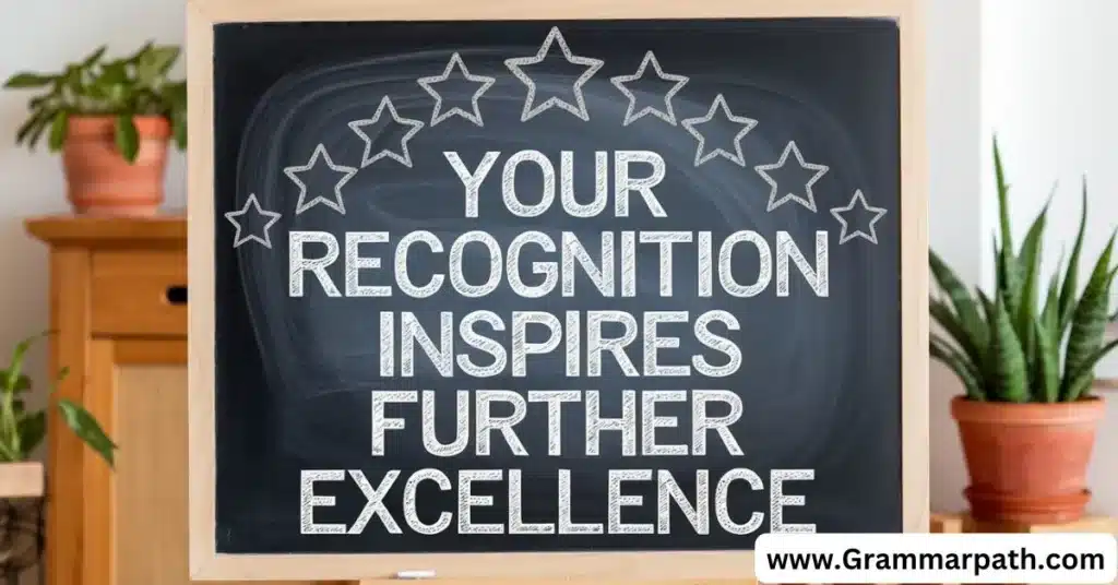 "Your recognition inspires further excellence"