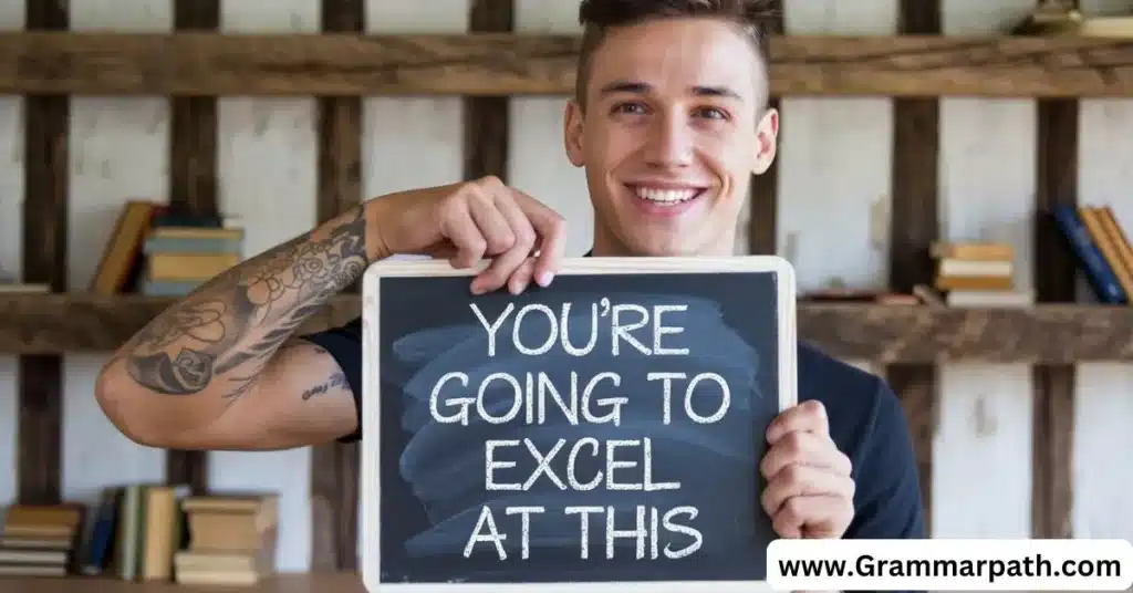 “You’re Going to Excel at This”