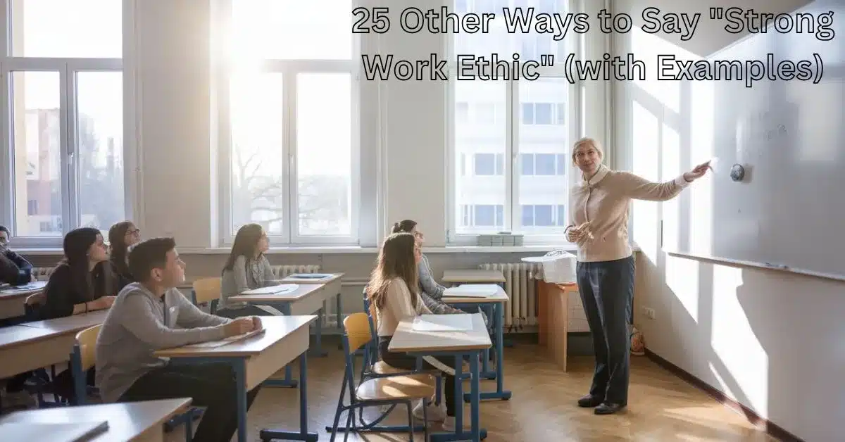 25 Other Ways to Say "Strong Work Ethic" (with Examples)