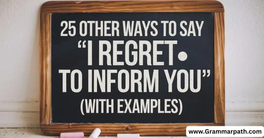 25 Other Ways to Say “I Regret to Inform You” (With Examples)