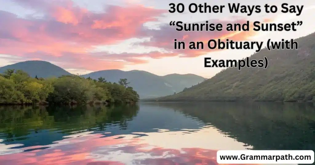 30 Other Ways to Say “Sunrise and Sunset” in an Obituary (with Examples)