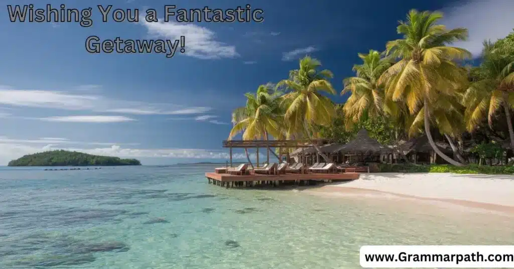 "Wishing You a Fantastic Getaway!"