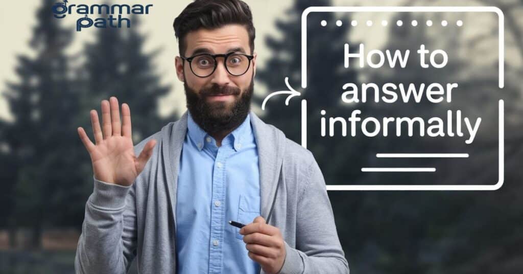 How to Answer Informally