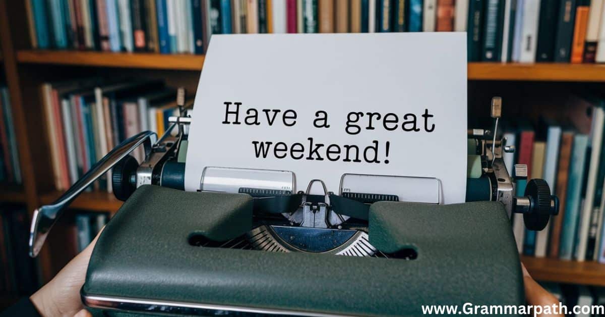 20 Other Ways to Say "Have a Great Weekend" (With Examples)