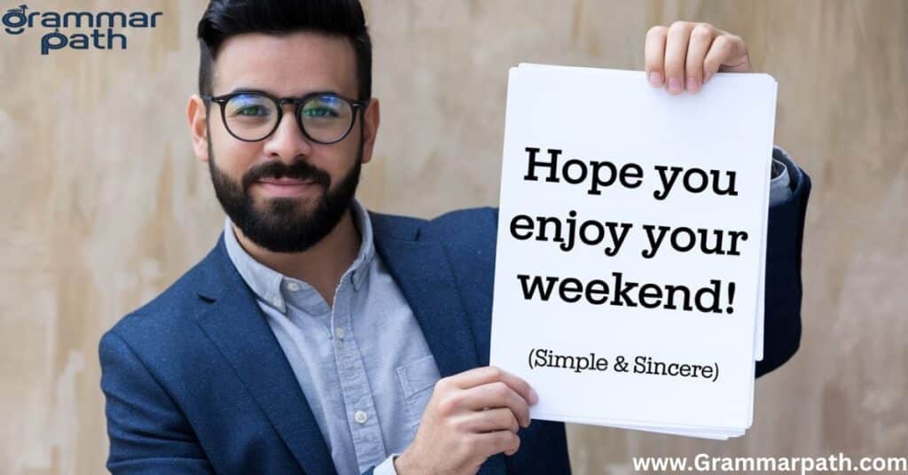 Hope you enjoy your weekend! (Simple & Sincere)