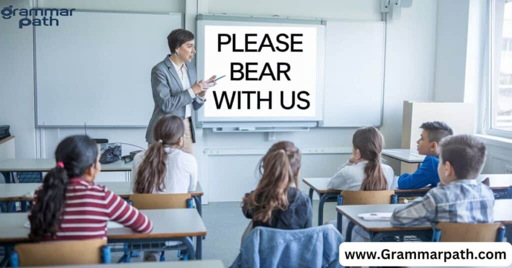 Please bear with us