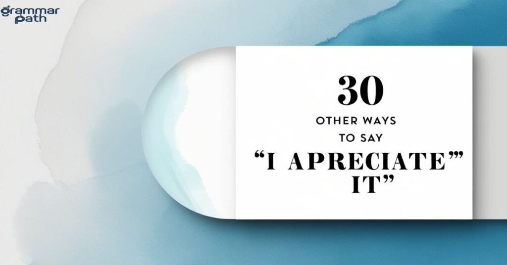 30 Other Ways to Say “I Appreciate It”