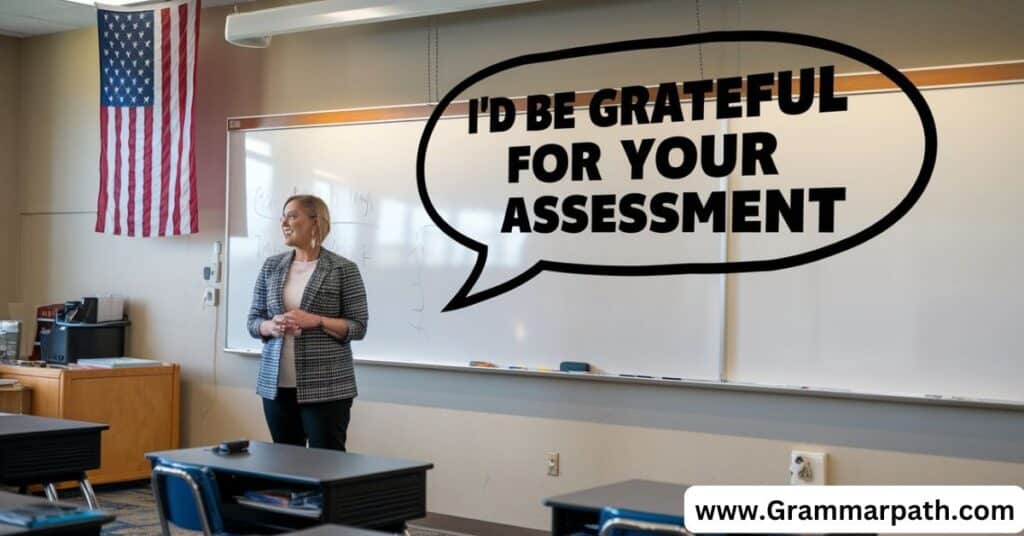 "I'd be grateful for your assessment"