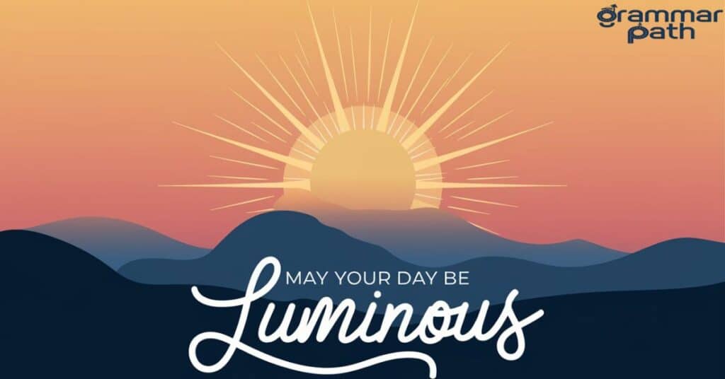 May Your Day Be Luminous (Poetic, Inspirational)