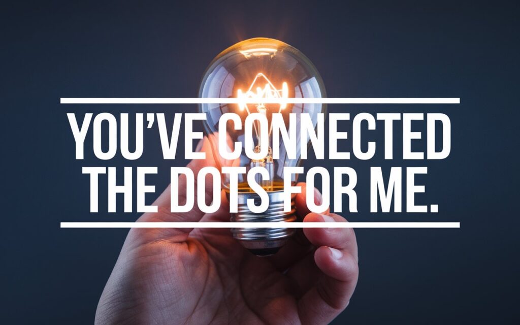 "You've connected the dots for me."