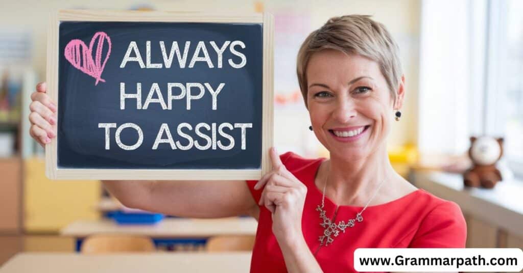 Always Happy to Assist