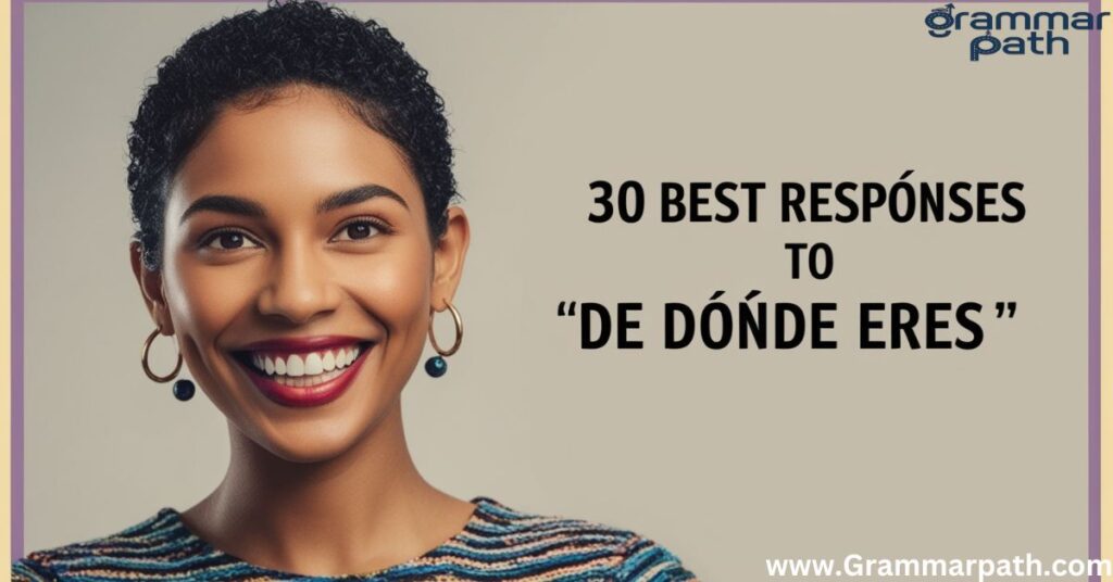 30 Best Responses To “De Dónde Eres”