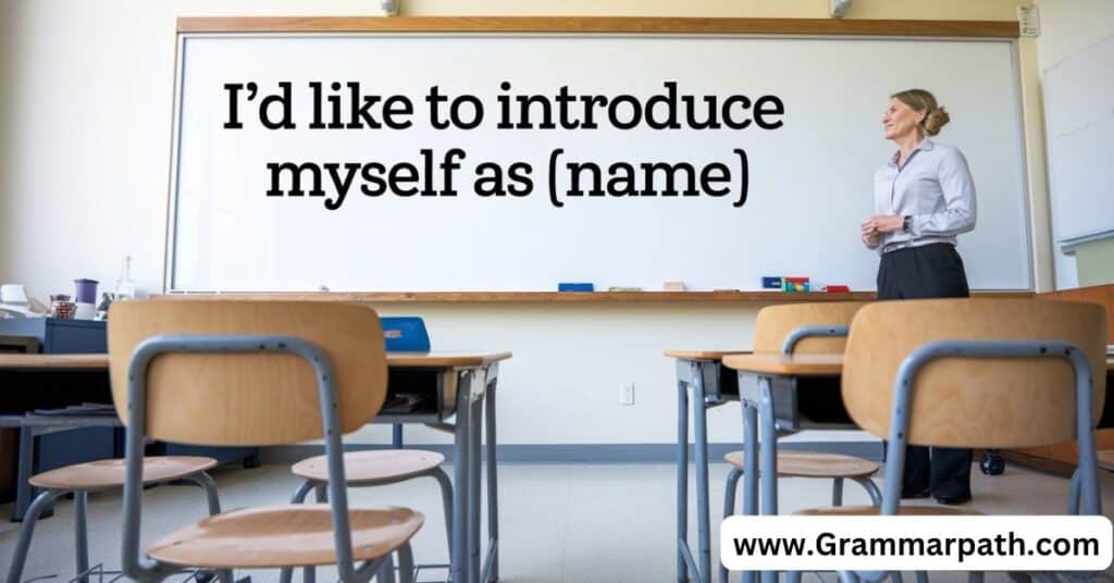 "I'd like to introduce myself as [Name]"