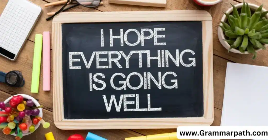 20 Other Ways to Say “I Hope Everything Is Going Well” (With Examples)