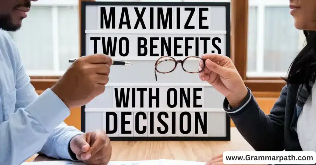 Maximize Two Benefits With One Decision