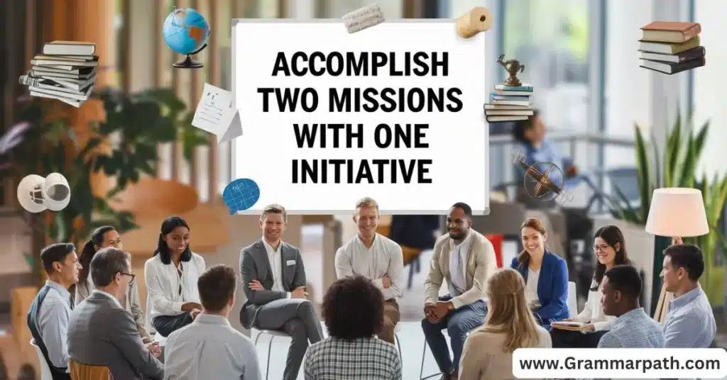 Accomplish Two Missions With One Initiative