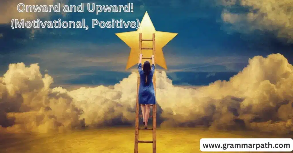 Onward and Upward! (Motivational, Positive)