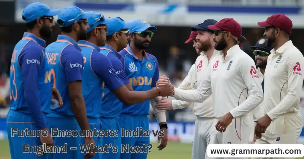 Future Encounters: India vs England – What’s Next?